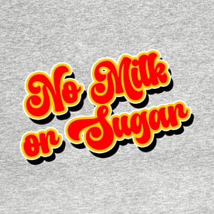 No Milk or Sugar 2 T-Shirt